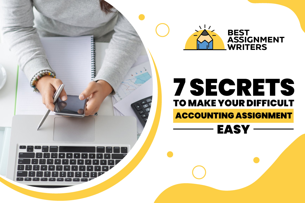 7 Secrets To Make Your Difficult Accounting Assignment Easy