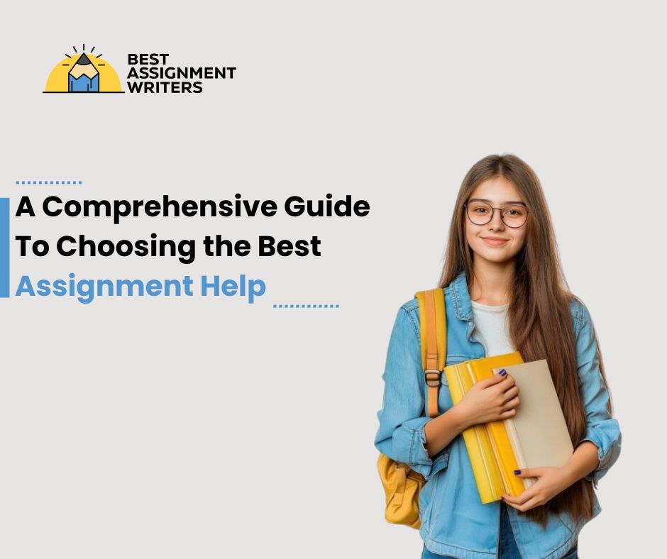 A Comprehensive Guide To Choosing the Best Assignment Help